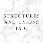 Structures and Unions in C
