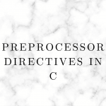 Preprocessor Directives in C